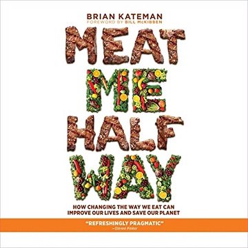 Meat Me Halfway How Changing the Way We Eat Can Improve Our Lives and Save Our Planet [Audiobook]