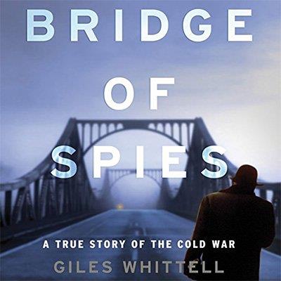 Bridge of Spies A True Story of the Cold War (Audiobook)
