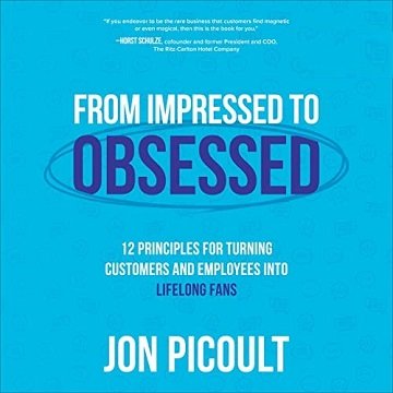 From Impressed to Obsessed 12 Principles for Turning Customers and Employees into Life-Long Fans [Audiobook]