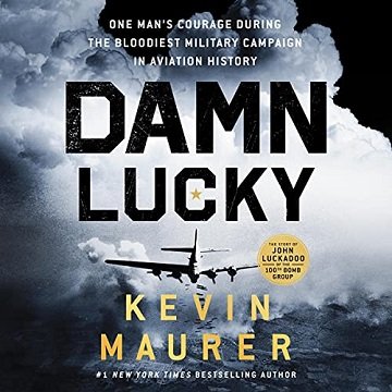 Damn Lucky One Man’s Courage During the Bloodiest Military Campaign in Aviation History [Audiobook]