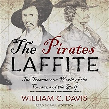 The Pirates Laffite The Treacherous World of the Corsairs of the Gulf [Audiobook]