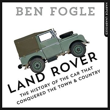 Land Rover The Story of the Car That Conquered the World [Audiobook]