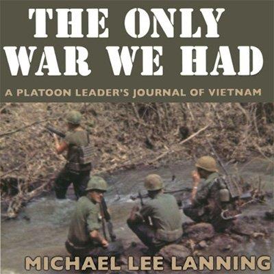 The Only War We Had A Platoon Leader's Journal of Vietnam (Audiobook)