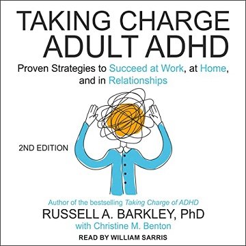 Taking Charge of Adult ADHD, Second Edition Proven Strategies to Succeed at Work, at Home, and in Relationships [Audiobook]