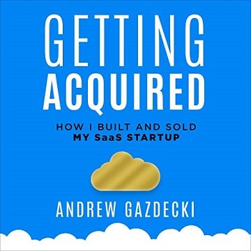 Getting Acquired How I Built and Sold My SaaS Startup [Audiobook]