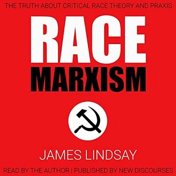 Race Marxism The Truth About Critical Race Theory and Praxis [Audiobook]