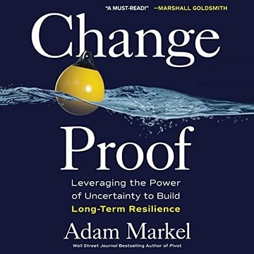 Change Proof Leveraging the Power of Uncertainty to Build Long-Term Resilience [Audiobook]