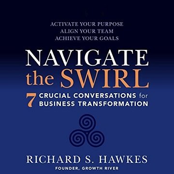Navigate the Swirl 7 Crucial Conversations for Business Transformation [Audiobook]