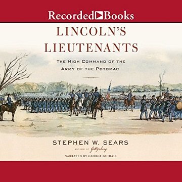 Lincoln's Lieutenants The High Command of the Army of the Potomac [Audiobook]