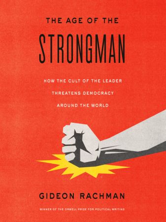 The Age of the Strongman How the Cult of the Leader Threatens Democracy Around the World [Audiobook]