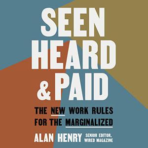 Seen, Heard, and Paid The New Work Rules for the Marginalized [Audiobook]