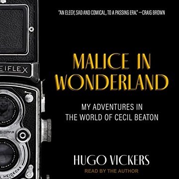 Malice in Wonderland My Adventures in the World of Cecil Beaton [Audiobook]