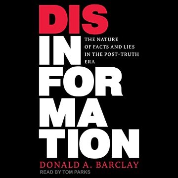 Disinformation The Nature of Facts and Lies in the Post-Truth Era [Audiobook]