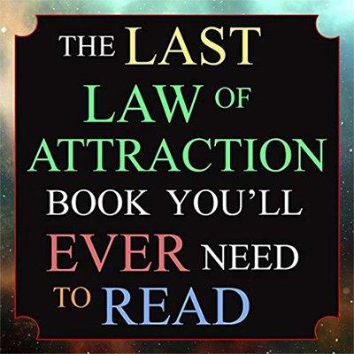 The Last Law of Attraction Book You'll Ever Need to Read The Missing Key to Finally Tapping into the Universe (Audiobook)