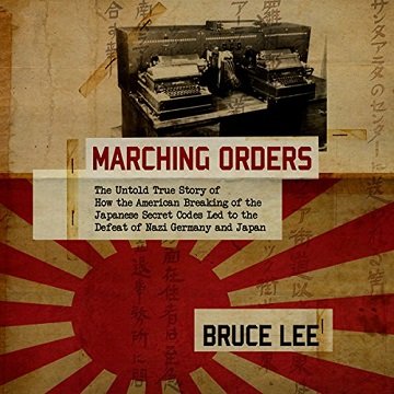 Marching Orders The Untold Story of How the American Breaking of the Japanese Secret Codes Led to the Defeat [Audiobook]
