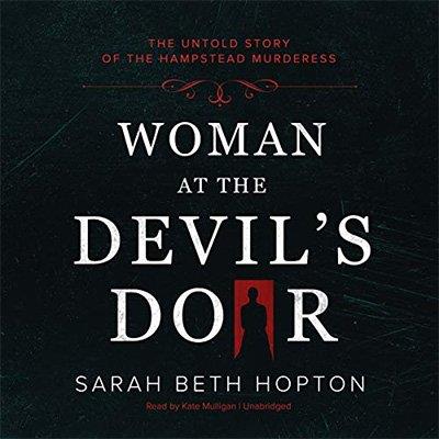 Woman at the Devil's Door The Untold Story of the Hampstead Murderess (Audiobook)