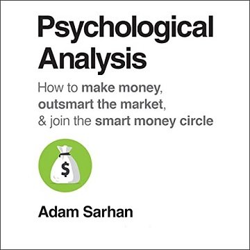 Psychological Analysis How to Make Money, Outsmart the Market, and Join the Smart Money Circle [Audiobook]