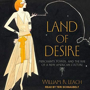 Land of Desire Merchants, Power, and the Rise of a New American Culture [Audiobook]