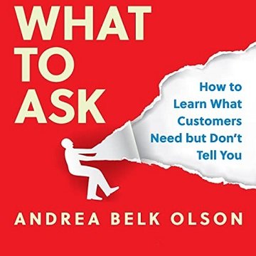 What to Ask How to Learn What Customers Need but Don't Tell You [Audiobook]