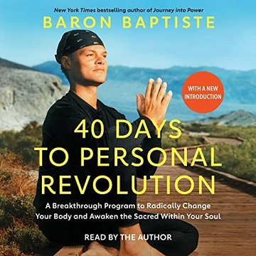 40 Days to Personal Revolution A Breakthrough Program to Radically Change Your Body Awaken Sacred Within Your Soul [Audiobook]