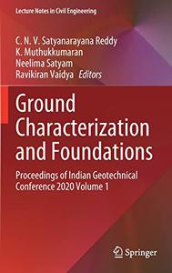 Ground Characterization and Foundations Proceedings of Indian Geotechnical Conference 2020 Volume 1