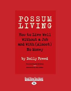 Possum Living How to Live Well Without a Job and With (Almost) No Money