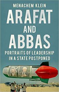 Arafat and Abbas Portraits of Leadership in a State Postponed 