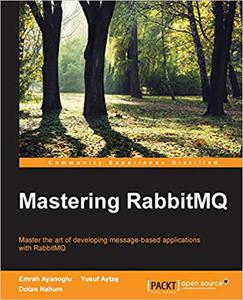 Mastering RabbitMQ Master the art of developing message-based applications with RabbitMQ 