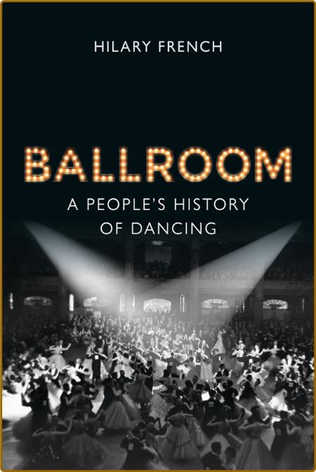 Ballroom - A People ' s History of Dancing 5f1f15389cbe79cc8f7851eac2dc2305