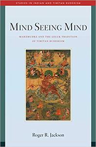 Mind Seeing Mind Mahamudra and the Geluk Tradition of Tibetan Buddhism