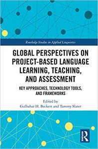 Global Perspectives on Project-Based Language Learning, Teaching, and Assessment Key Approaches, Technology Tools, and