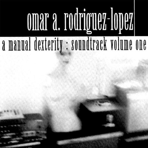 Omar Rodriguez Lopez - A Manual Dexterity Soundtrack Vol  One - 2004