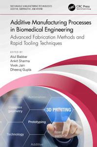 Additive Manufacturing Processes in Biomedical Engineering Advanced Fabrication Methods and Rapid Tooling Techniques