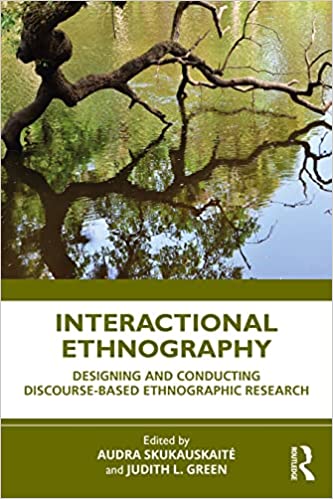 Interactional Ethnography Designing and Conducting Discourse-Based Ethnographic Research