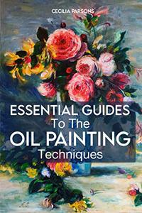 Essential Guides To The Oil Painting Techniques