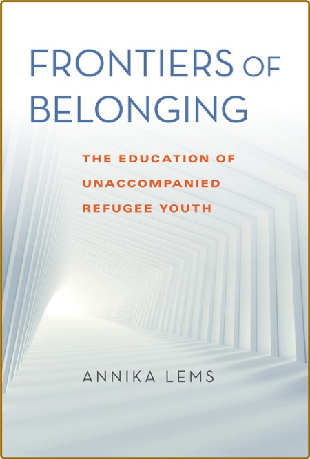 Frontiers of Belonging - The Education of Unaccompanied Refugee Youth E7f6f78d0892aab6e0c6bced3857b929