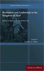 Revelation and Leadership in the Kingdom of God Studies in Honor of Ian Arthur Fair