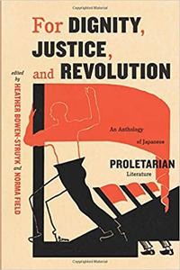 For Dignity, Justice, and Revolution An Anthology of Japanese Proletarian Literature