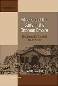 Miners and the State in the Ottoman Empire The Zonguldak Coalfield, 1822-1920
