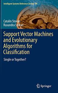 Support Vector Machines and Evolutionary Algorithms for Classification Single or Together 