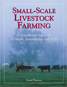 Small-Scale Livestock Farming A Grass-Based Approach for Health, Sustainability, and Profit