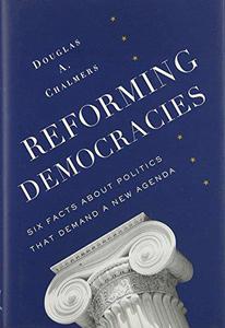 Reforming Democracies Six Facts About Politics That Demand a New Agenda