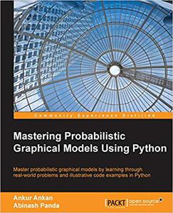 Mastering Probabilistic Graphical Models Using Python