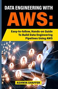 Data Engineering With AWS Easy-to-follow, Hands-on Guide To Build Data Engineering Pipelines Using AWS