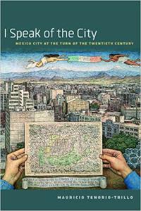I Speak of the City Mexico City at the Turn of the Twentieth Century