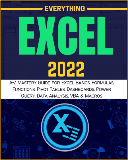  EVERYTHING EXCEL 2022 - A-Z Mastery Guide for Excel Basics, Formulas, Functions, ...