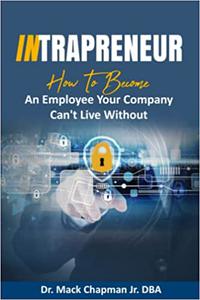 Intrapreneur How To Become An Employee Your Company Can't Live Without