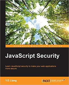 JavaScript Security Learn JavaScript security to make your web applications more secure