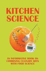 Kitchen Science An Informative Book On Combining Culinary Arts With Food Science