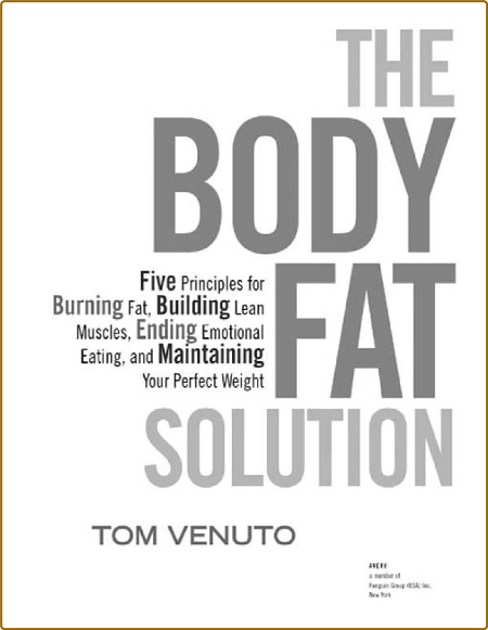 The Body Fat Solution - Five Principles for Burning Fat, Building Lean Muscles, En...